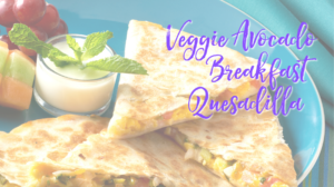 Veggie Avocado Breakfast Quesadilla