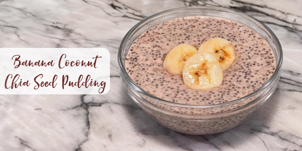 Recipe: Banana Coconut Chia Seed Pudding