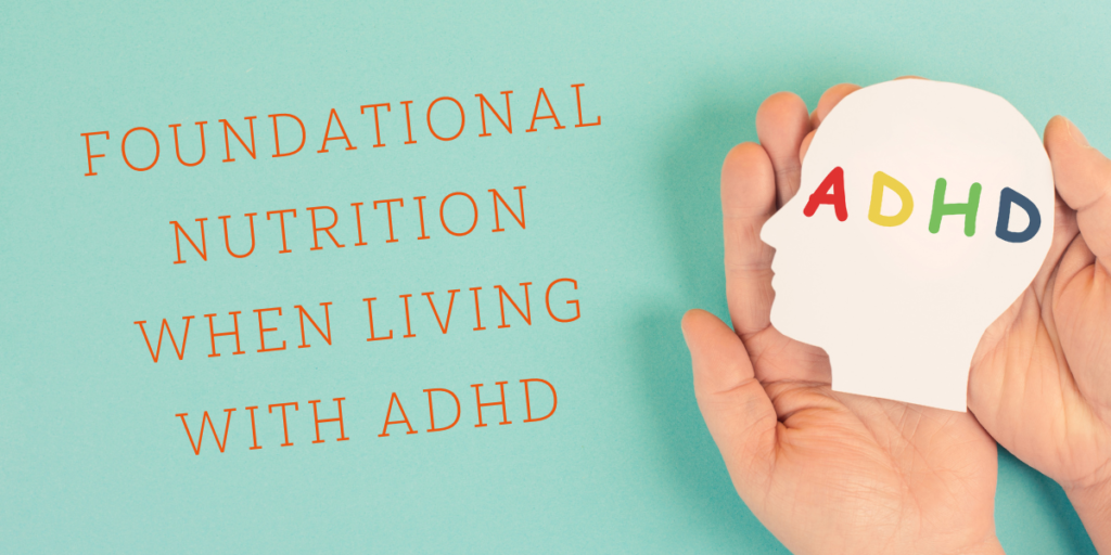 Foundational Nutrition When Living With ADHD