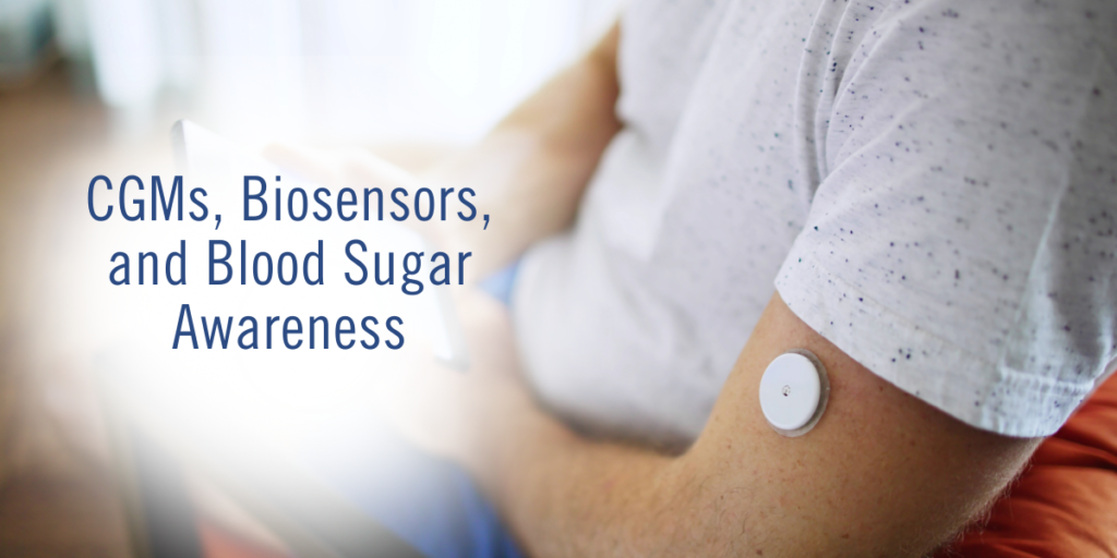 CGMs, Biosensors, and Blood Sugar Awareness